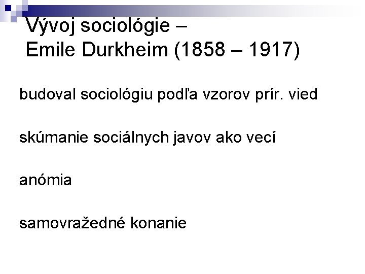 Vývoj sociológie – Emile Durkheim (1858 – 1917) budoval sociológiu podľa vzorov prír. vied