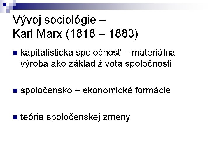 Vývoj sociológie – Karl Marx (1818 – 1883) n kapitalistická spoločnosť – materiálna výroba