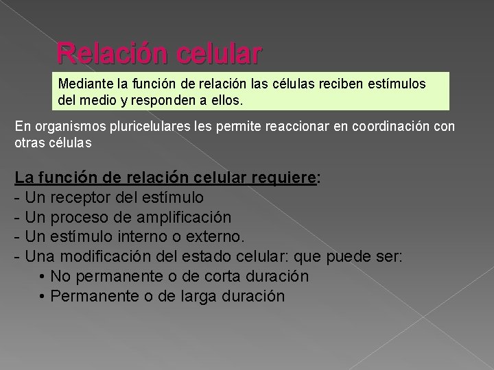 Relación celular Mediante la función de relación las células reciben estímulos del medio y