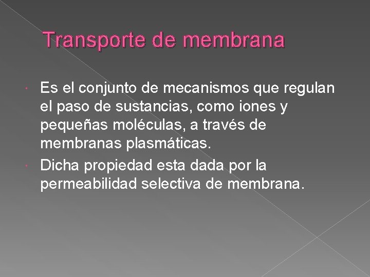 Transporte de membrana Es el conjunto de mecanismos que regulan el paso de sustancias,