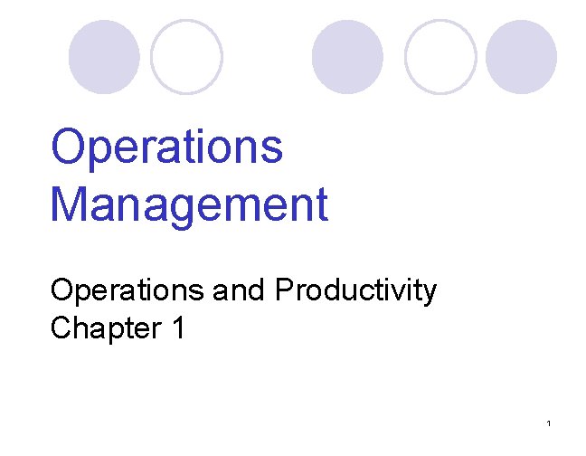 Operations Management Operations and Productivity Chapter 1 1 