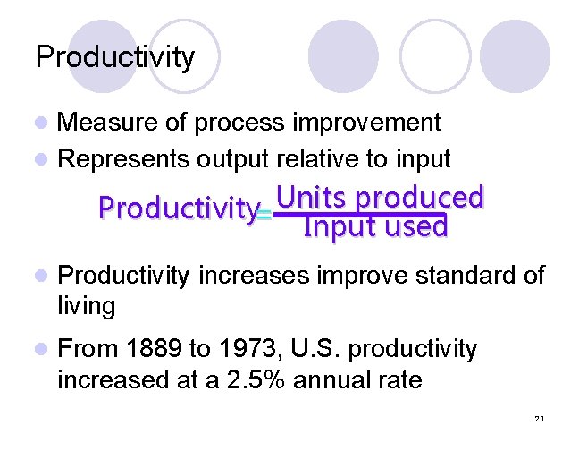 Productivity Measure of process improvement l Represents output relative to input l Productivity= Units