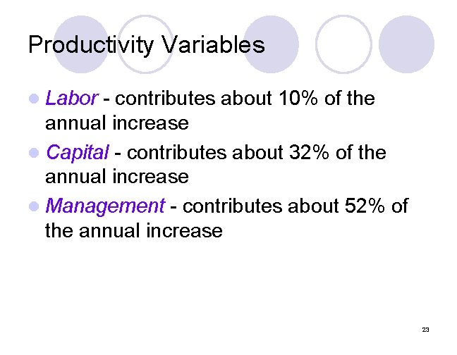 Productivity Variables l Labor - contributes about 10% of the annual increase l Capital