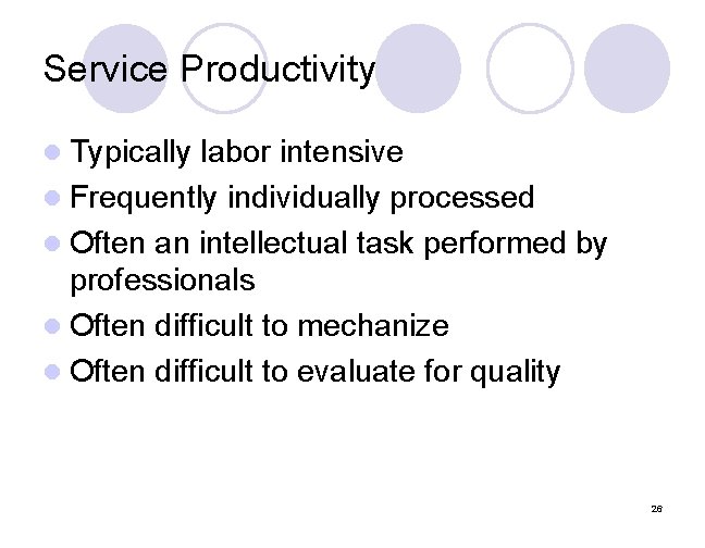 Service Productivity l Typically labor intensive l Frequently individually processed l Often an intellectual