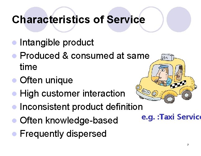 Characteristics of Service Intangible product l Produced & consumed at same time l Often