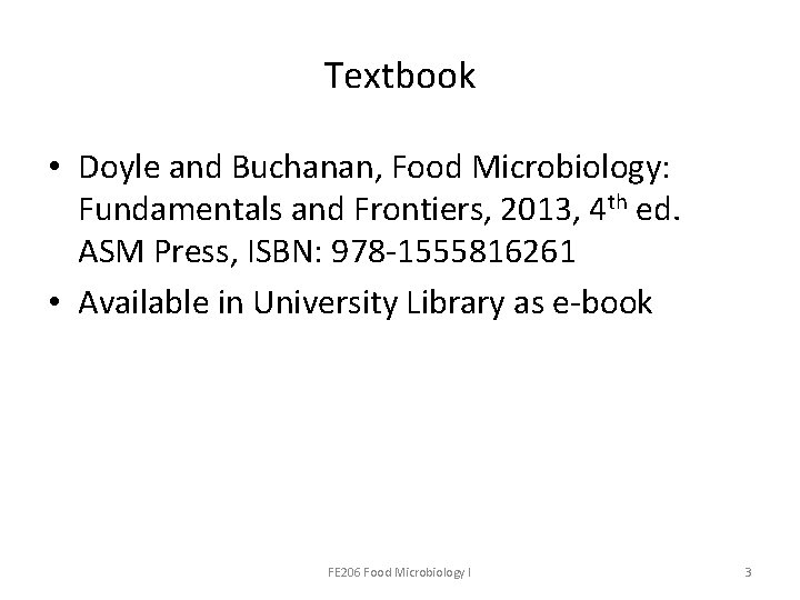 Textbook • Doyle and Buchanan, Food Microbiology: Fundamentals and Frontiers, 2013, 4 th ed.