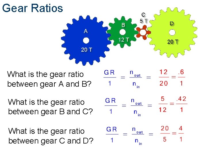 Gear Ratios What is the gear ratio between gear A and B? What is