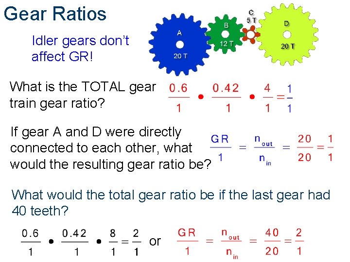 Gear Ratios Idler gears don’t affect GR! What is the TOTAL gear train gear