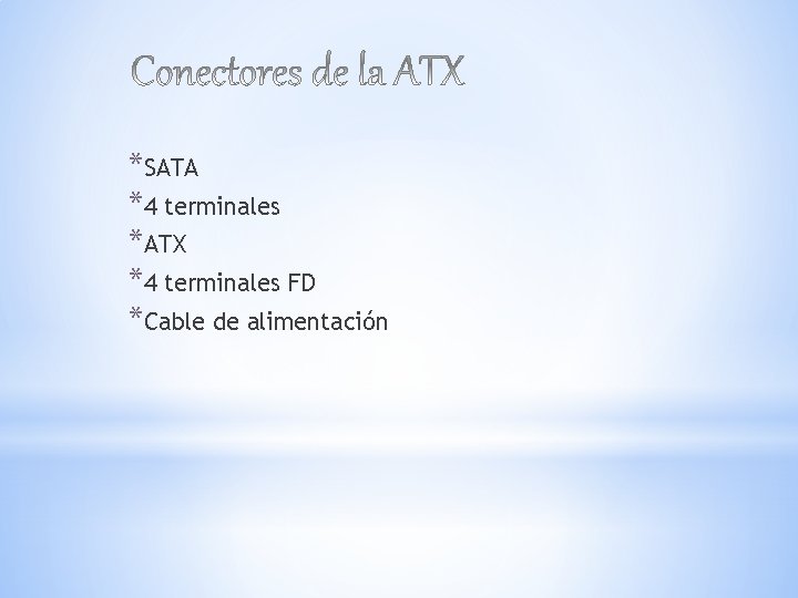 *SATA *4 terminales *ATX *4 terminales FD *Cable de alimentación 