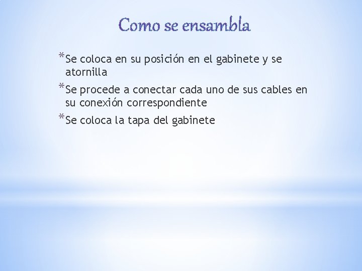 Como se ensambla *Se coloca en su posición en el gabinete y se atornilla