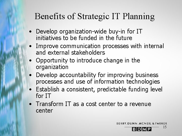 Benefits of Strategic IT Planning • Develop organization-wide buy-in for IT initiatives to be