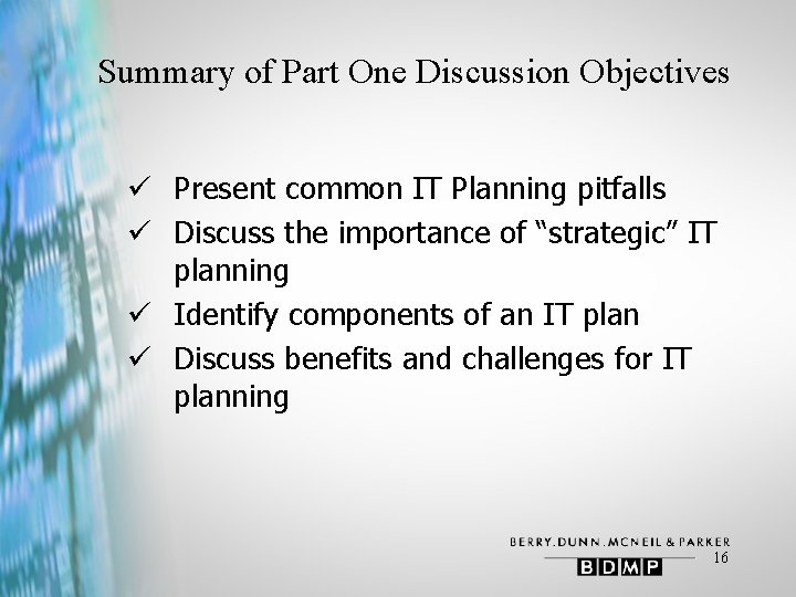 Summary of Part One Discussion Objectives ü Present common IT Planning pitfalls ü Discuss