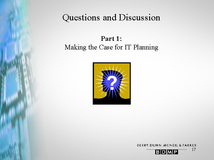 Questions and Discussion Part 1: Making the Case for IT Planning 17 