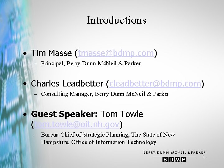 Introductions • Tim Masse (tmasse@bdmp. com) – Principal, Berry Dunn Mc. Neil & Parker