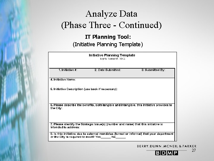 Analyze Data (Phase Three - Continued) IT Planning Tool: (Initiative Planning Template) 27 