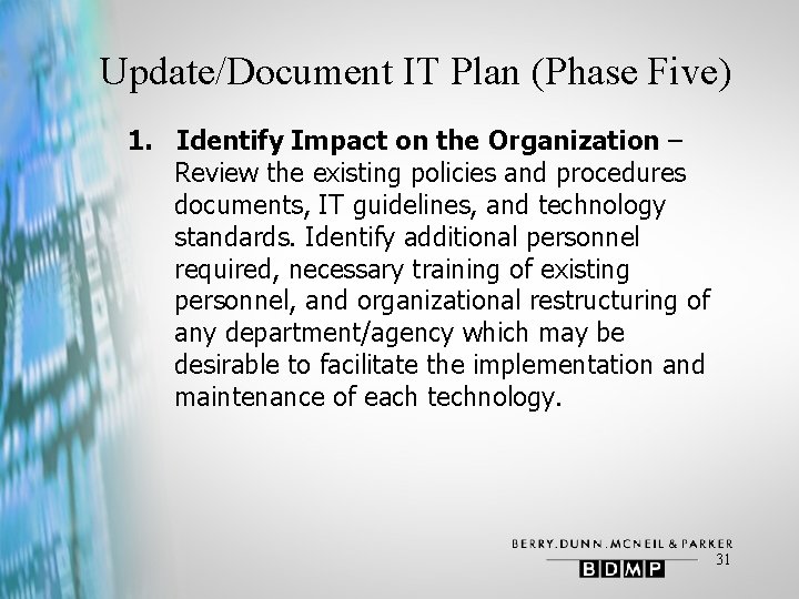 Update/Document IT Plan (Phase Five) 1. Identify Impact on the Organization – Review the