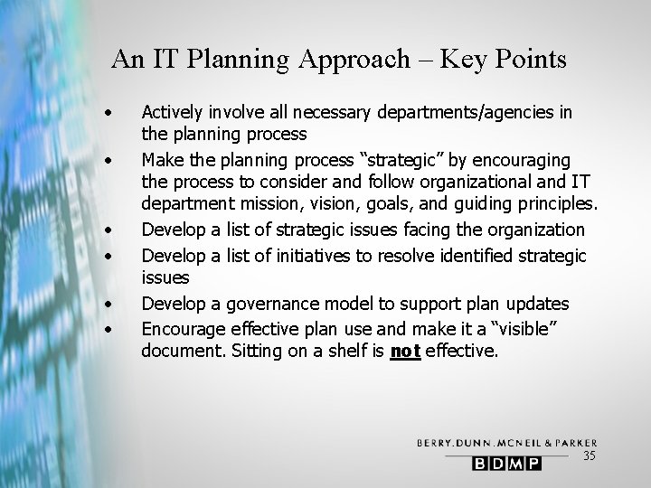 An IT Planning Approach – Key Points • • • Actively involve all necessary