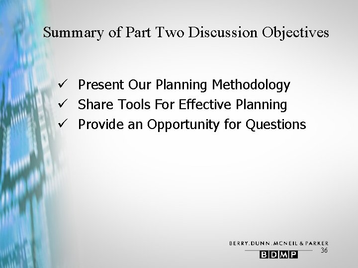 Summary of Part Two Discussion Objectives ü Present Our Planning Methodology ü Share Tools