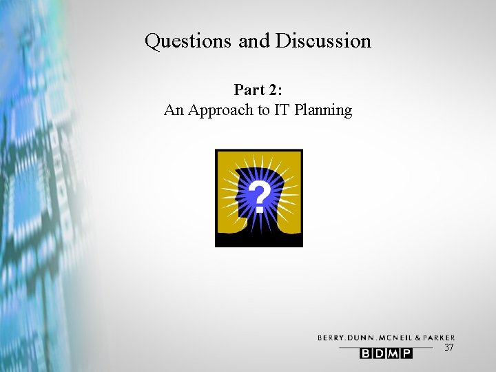 Questions and Discussion Part 2: An Approach to IT Planning 37 