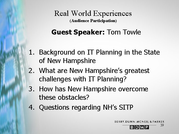 Real World Experiences (Audience Participation) Guest Speaker: Tom Towle 1. Background on IT Planning