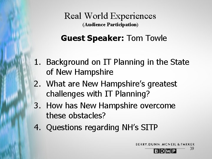 Real World Experiences (Audience Participation) Guest Speaker: Tom Towle 1. Background on IT Planning