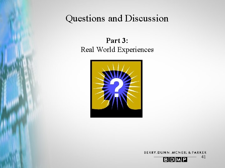 Questions and Discussion Part 3: Real World Experiences 41 