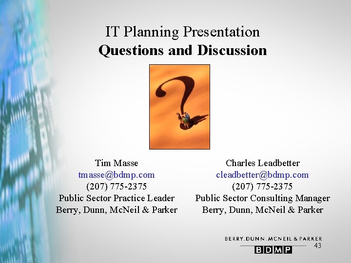 IT Planning Presentation Questions and Discussion Tim Masse tmasse@bdmp. com (207) 775 -2375 Public