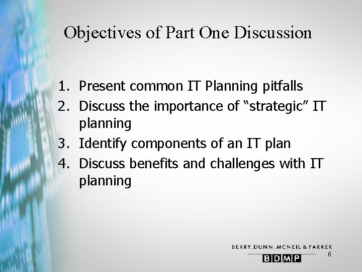 Objectives of Part One Discussion 1. Present common IT Planning pitfalls 2. Discuss the