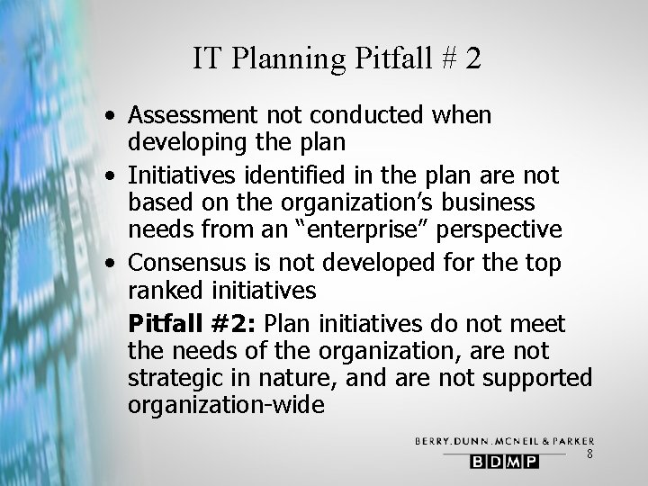 IT Planning Pitfall # 2 • Assessment not conducted when developing the plan •