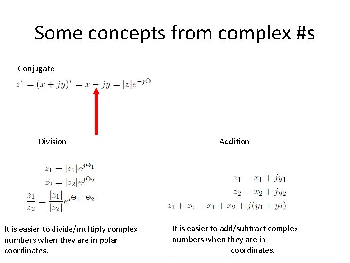 Some concepts from complex #s Conjugate Division It is easier to divide/multiply complex numbers