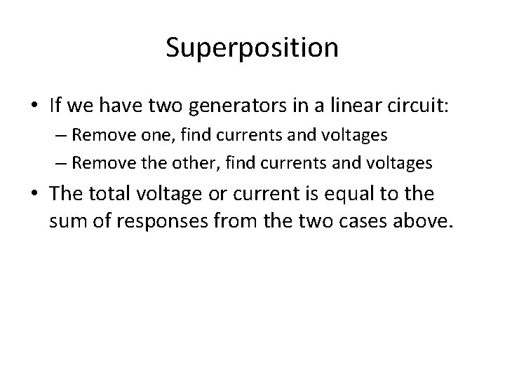 Superposition • If we have two generators in a linear circuit: – Remove one,