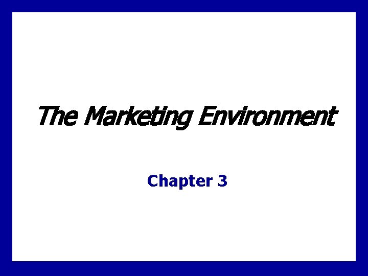 The Marketing Environment Chapter 3 