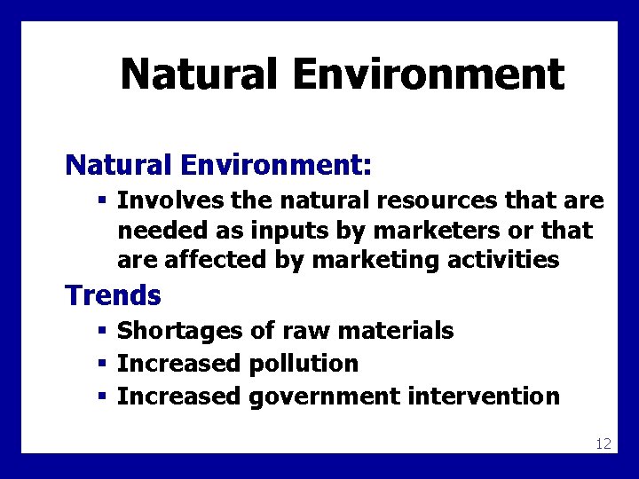 Natural Environment: § Involves the natural resources that are needed as inputs by marketers