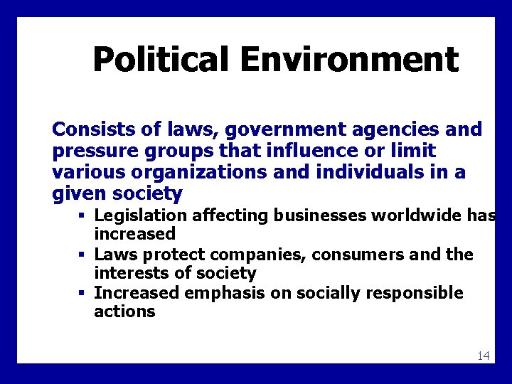 Political Environment Consists of laws, government agencies and pressure groups that influence or limit