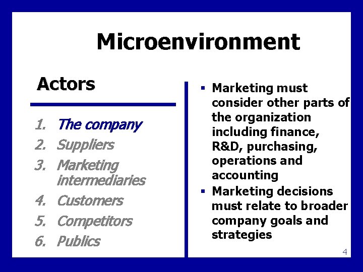 Microenvironment Actors 1. The company 2. Suppliers 3. Marketing intermediaries 4. Customers 5. Competitors