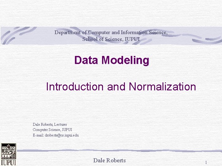 Department of Computer and Information Science, School of Science, IUPUI Data Modeling Introduction and