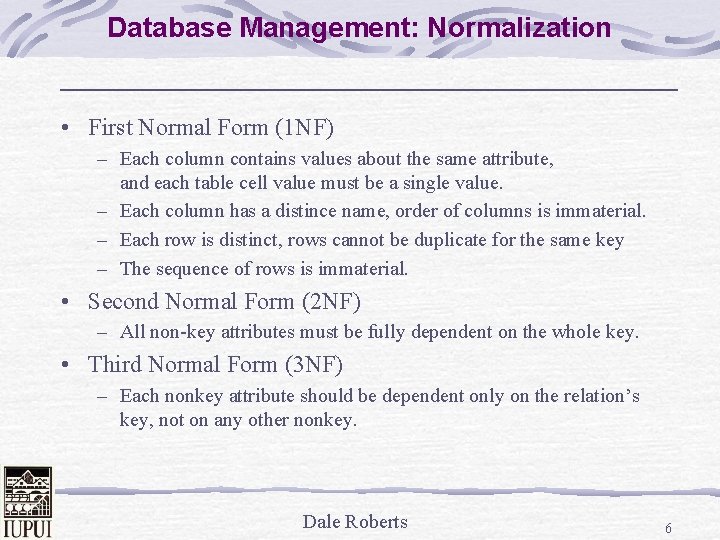 Database Management: Normalization • First Normal Form (1 NF) – Each column contains values