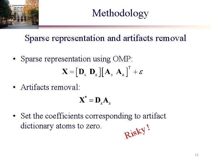 Methodology Sparse representation and artifacts removal • Sparse representation using OMP: • Artifacts removal: