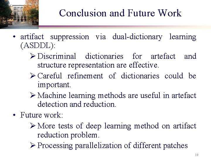 Conclusion and Future Work • artifact suppression via dual-dictionary learning (ASDDL): Ø Discriminal dictionaries