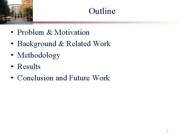 Outline • • • Problem & Motivation Background & Related Work Methodology Results Conclusion