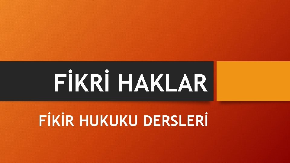 FİKRİ HAKLAR FİKİR HUKUKU DERSLERİ 