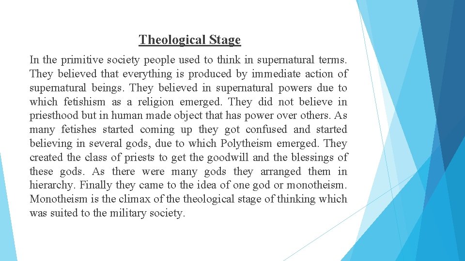 Theological Stage In the primitive society people used to think in supernatural terms. They