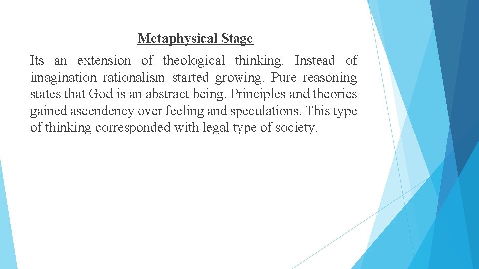 Metaphysical Stage Its an extension of theological thinking. Instead of imagination rationalism started growing.