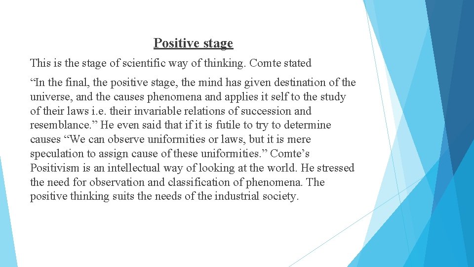 Positive stage This is the stage of scientific way of thinking. Comte stated “In