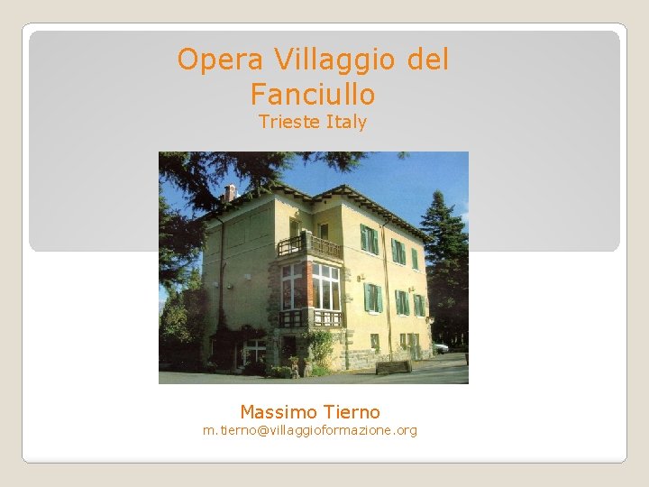 Opera Villaggio del Fanciullo Trieste Italy Massimo Tierno m. tierno@villaggioformazione. org Opera Villaggio del Fanciullo Trieste Italy Massimo Tierno m. tierno@villaggioformazione. org