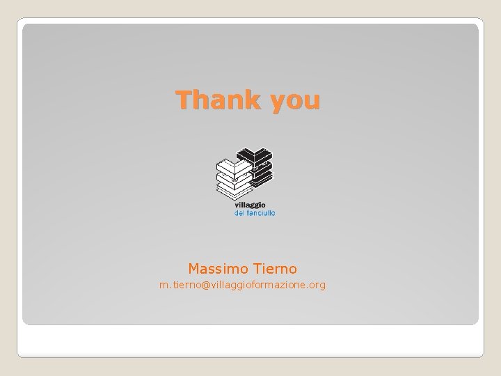 Thank you Massimo Tierno m. tierno@villaggioformazione. org Thank you Massimo Tierno m. tierno@villaggioformazione. org