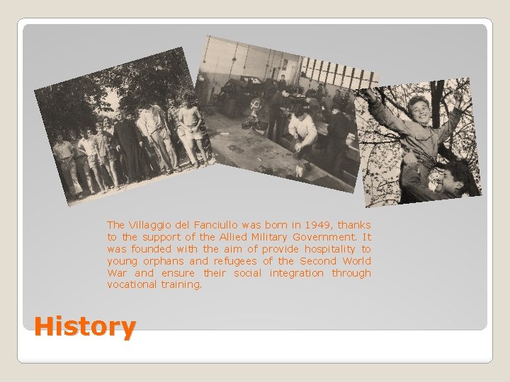 The Villaggio del Fanciullo was born in 1949, thanks to the support of the The Villaggio del Fanciullo was born in 1949, thanks to the support of the