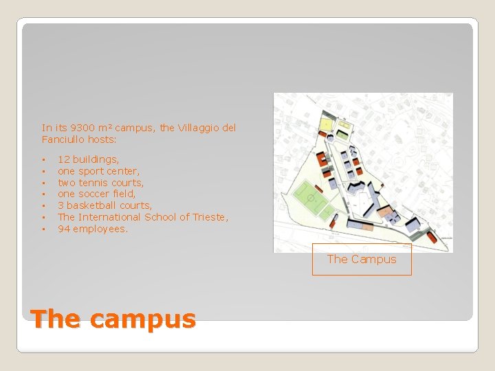 In its 9300 m 2 campus, the Villaggio del Fanciullo hosts: • • 12 In its 9300 m 2 campus, the Villaggio del Fanciullo hosts: • • 12