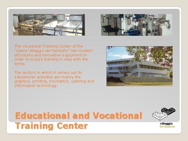 The Vocational Training Center of the “Opera Villaggio del Fanciullo” has modern structures and The Vocational Training Center of the “Opera Villaggio del Fanciullo” has modern structures and