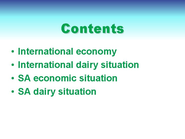 Contents • • International economy International dairy situation SA economic situation SA dairy situation